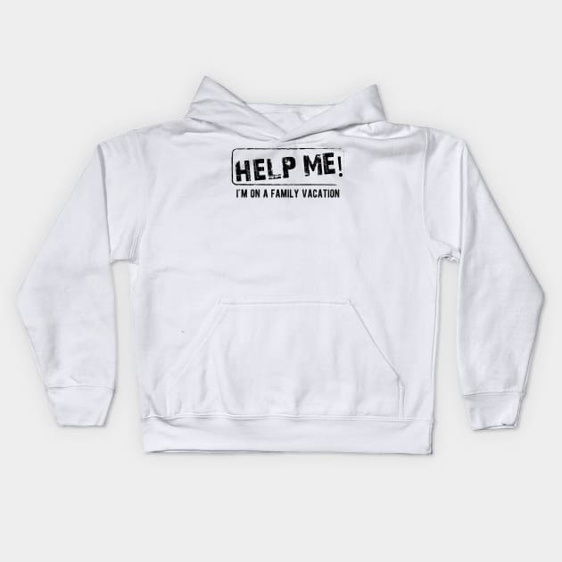 Family Vacation - Help Me! I'm on a family vacation Kids Hoodie by KC Happy Shop